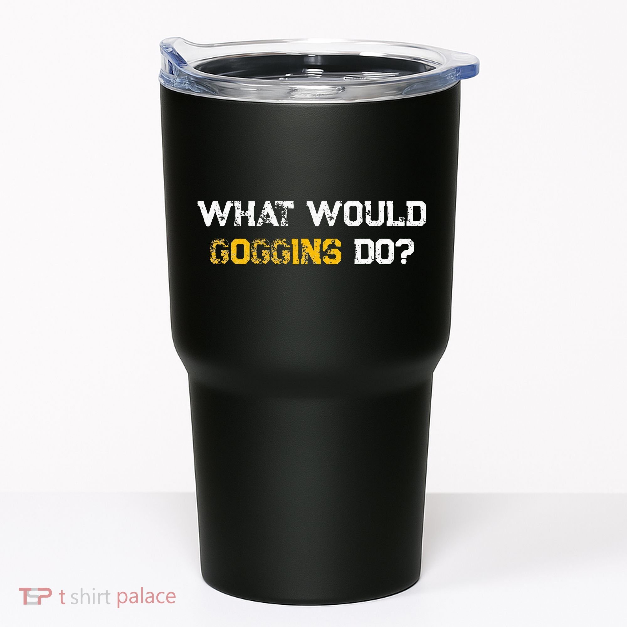 WHAT WOULD GOGGINS DO Tumbler