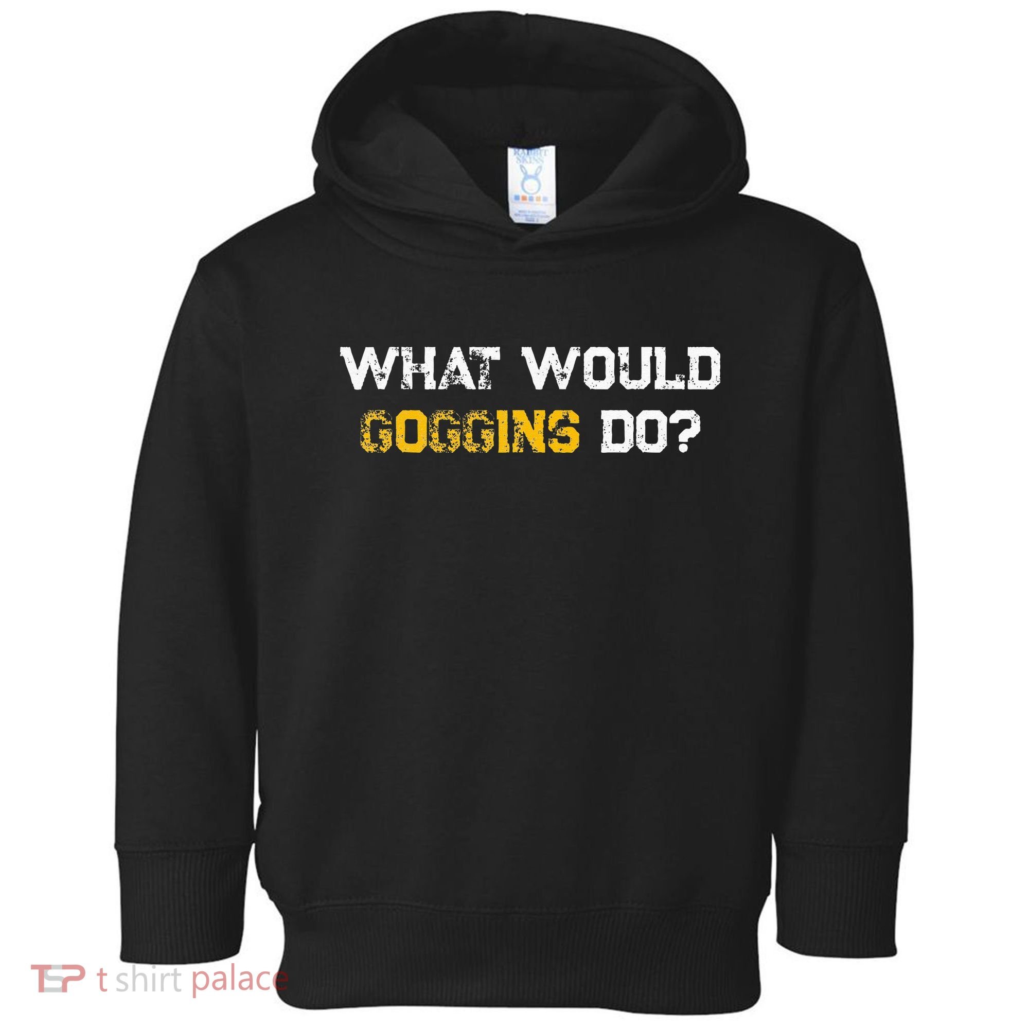 WHAT WOULD GOGGINS DO Toddler Hoodie
