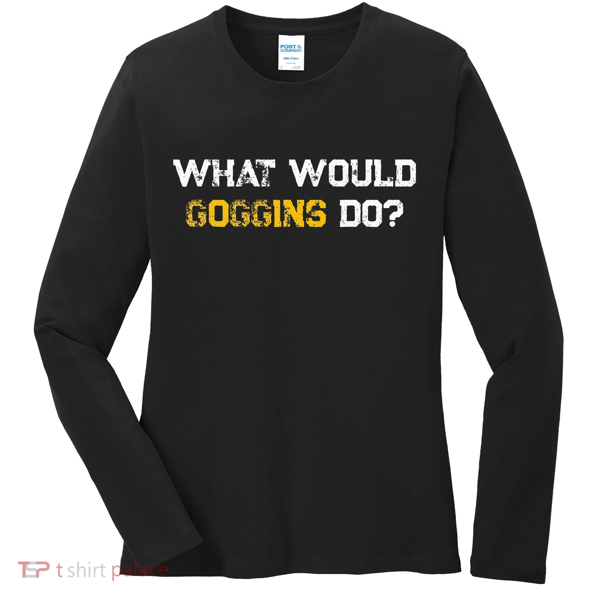 WHAT WOULD GOGGINS DO Women's Long Sleeve Shirt