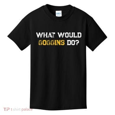 WHAT WOULD GOGGINS DO Kids T-Shirt