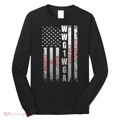 WWG1WGA Nothing Can Stop What Is Coming Long Sleeve Shirt