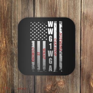 WWG1WGA Nothing Can Stop What Is Coming Coaster