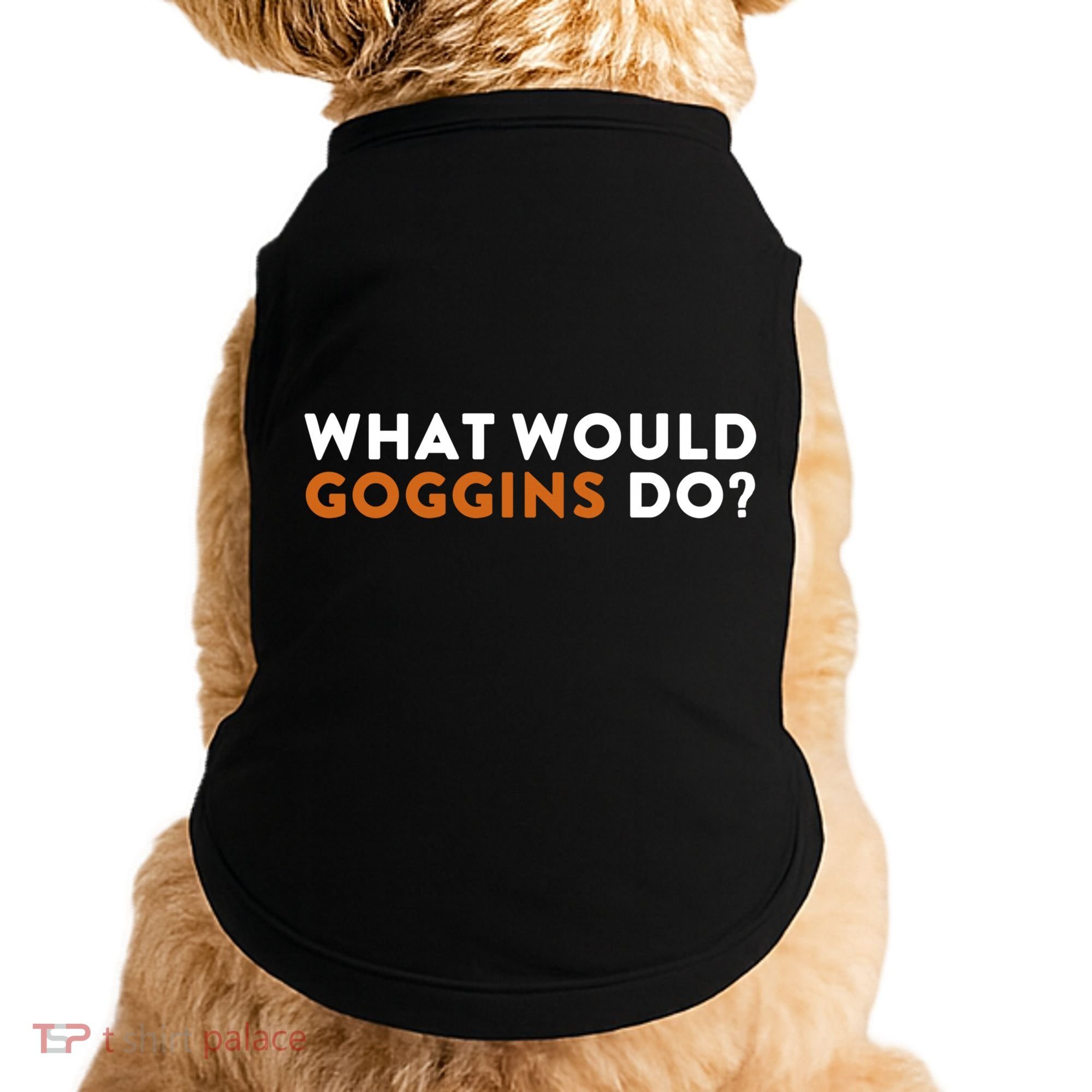 What Would Goggins Do Gift Meaningful Gift Doggie Tank