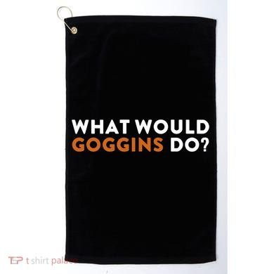 What Would Goggins Do Gift Meaningful Gift Golf Towel