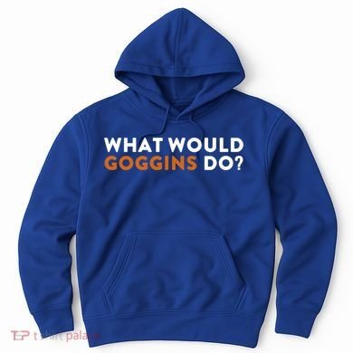 What Would Goggins Do Gift Meaningful Gift Hoodie