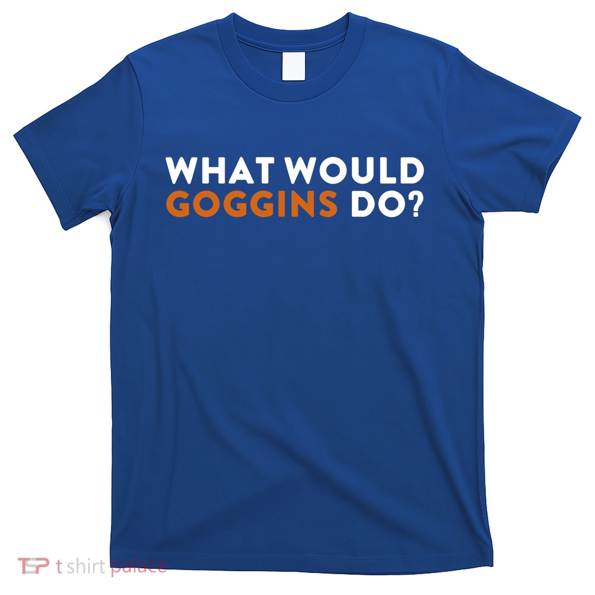 What Would Goggins Do Gift Meaningful Gift T-Shirt