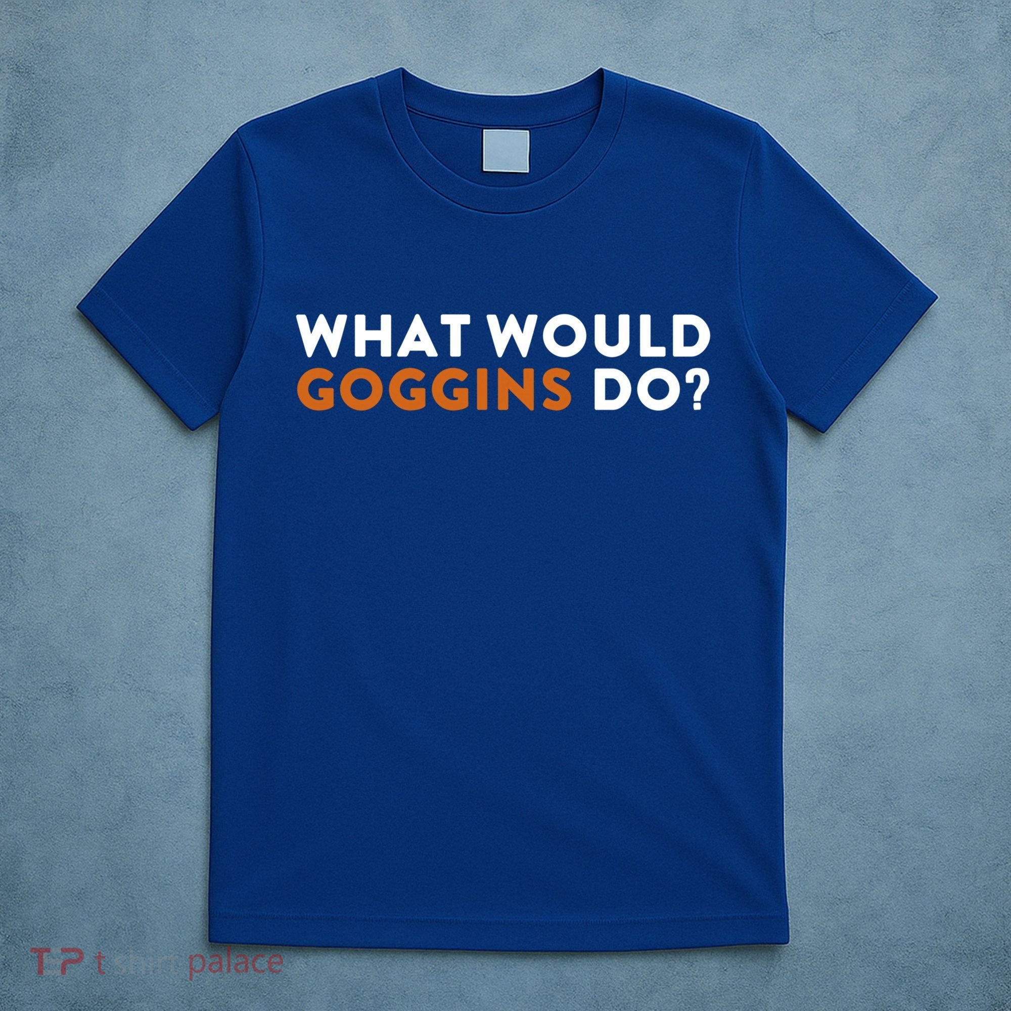 What Would Goggins Do Gift Meaningful Gift T-Shirt