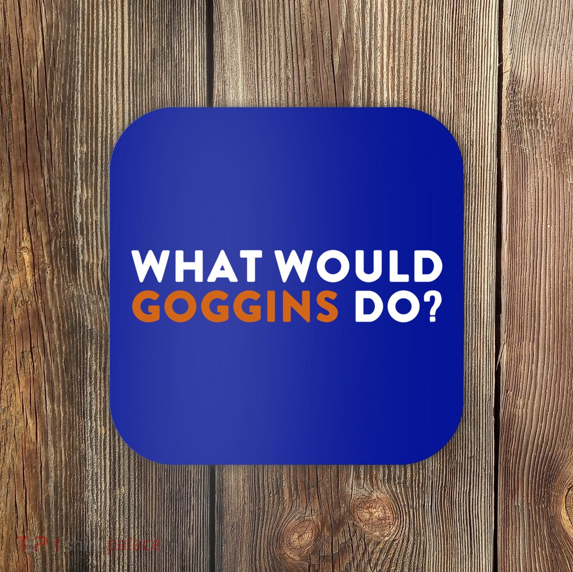 What Would Goggins Do Gift Meaningful Gift Coaster