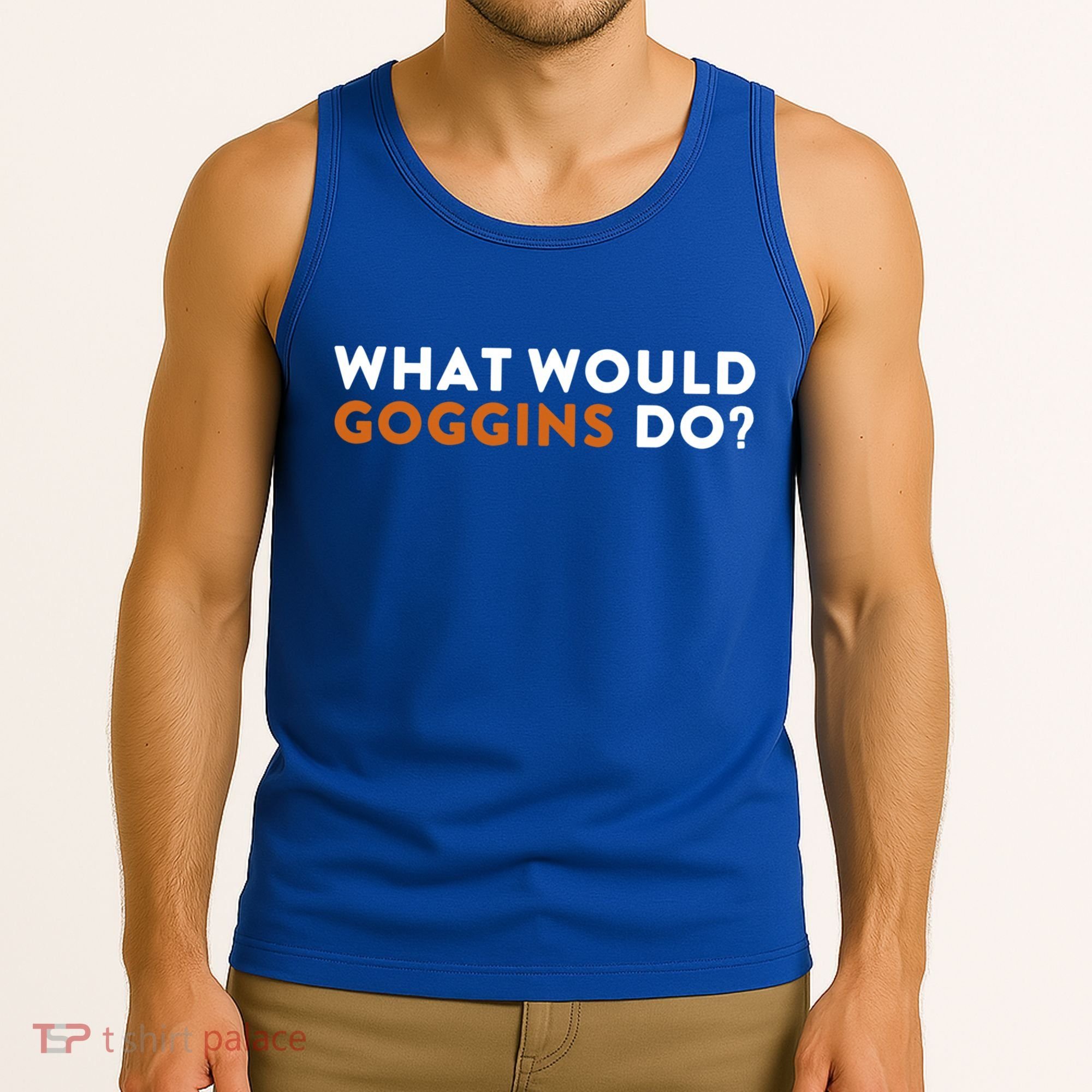 What Would Goggins Do Gift Meaningful Gift Tank Top