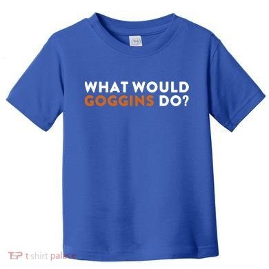 What Would Goggins Do Gift Meaningful Gift Toddler T-Shirt
