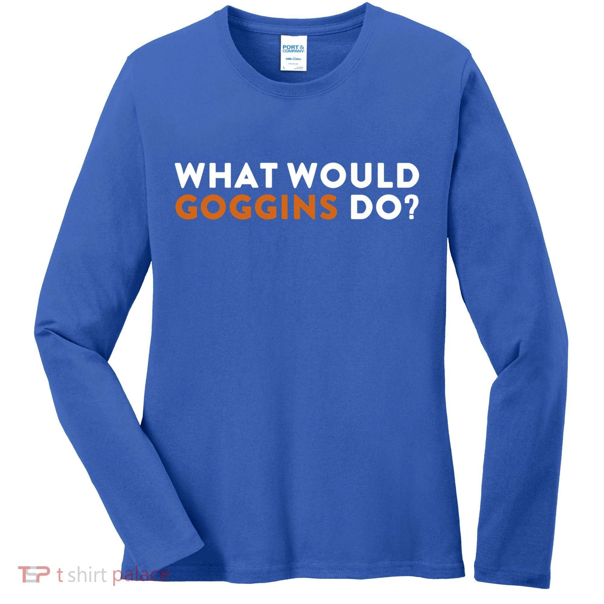 What Would Goggins Do Gift Meaningful Gift Women's Long Sleeve Shirt