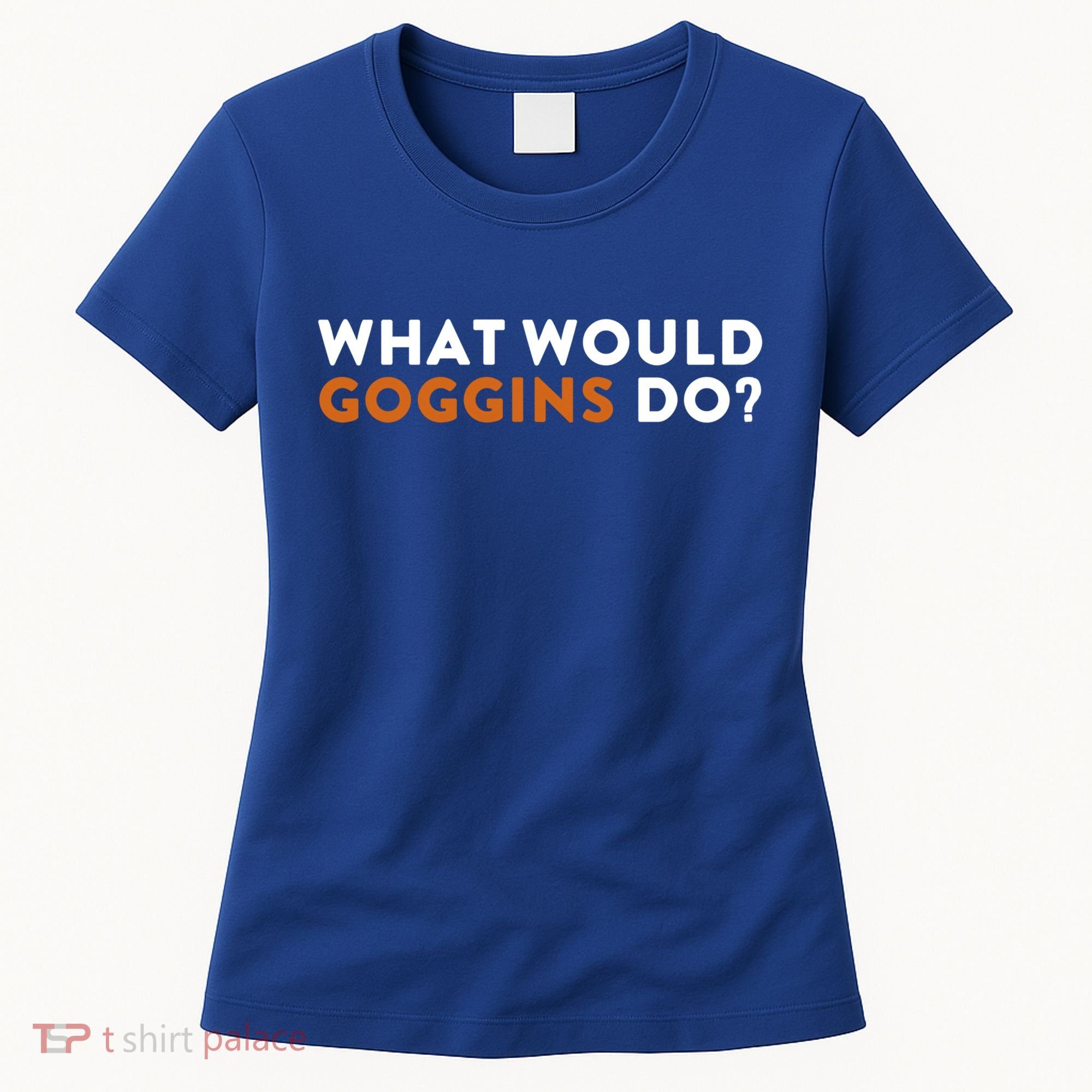 What Would Goggins Do Gift Meaningful Gift Women's T-Shirt
