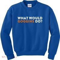 What Would Goggins Do Gift Meaningful Gift Kids Sweatshirt thumb 0