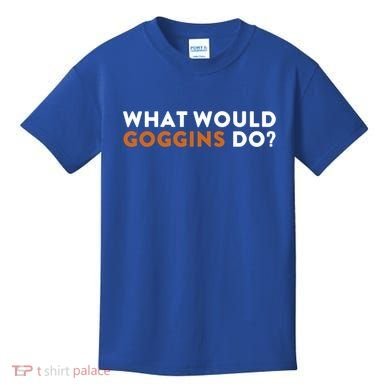 What Would Goggins Do Gift Meaningful Gift Kids T-Shirt