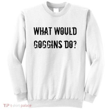 What Would Goggins Do Motivational Workout Inspiration Sweatshirt