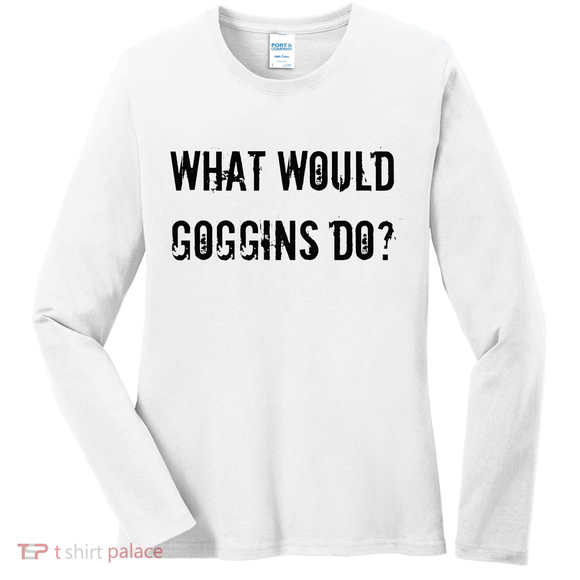 What Would Goggins Do Motivational Workout Inspiration Women's Long Sleeve Shirt