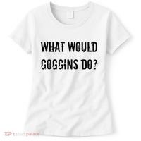 What Would Goggins Do Motivational Workout Inspiration Women's T-Shirt thumb 0