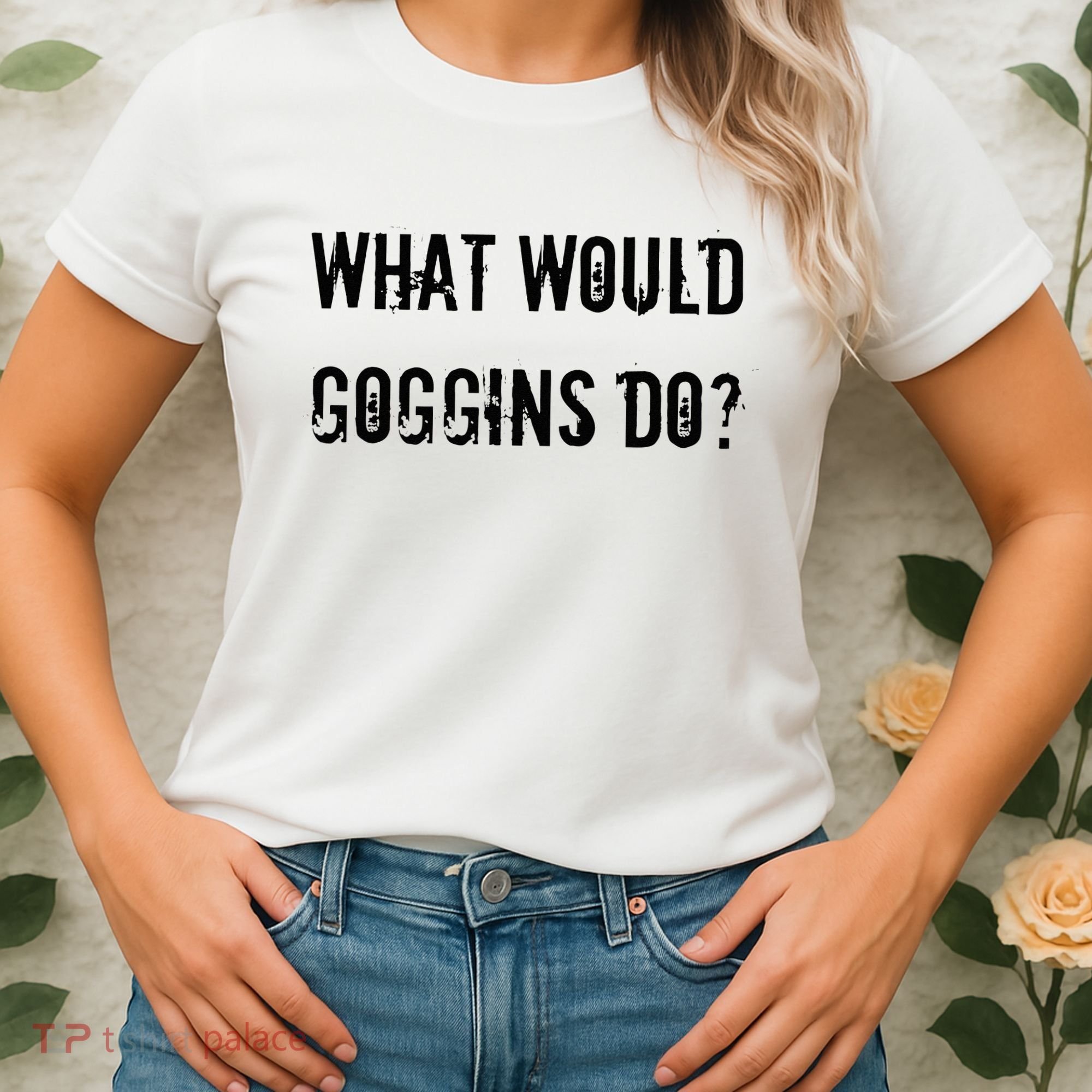 What Would Goggins Do Motivational Workout Inspiration Women's T-Shirt