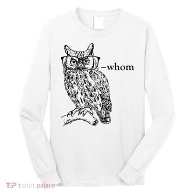 Who Whom Grammar Owl Funny Long Sleeve Shirt