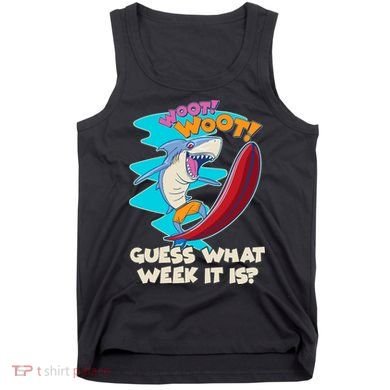 Woot Woot Guess What Week It Is Surfing Shark Tank Top