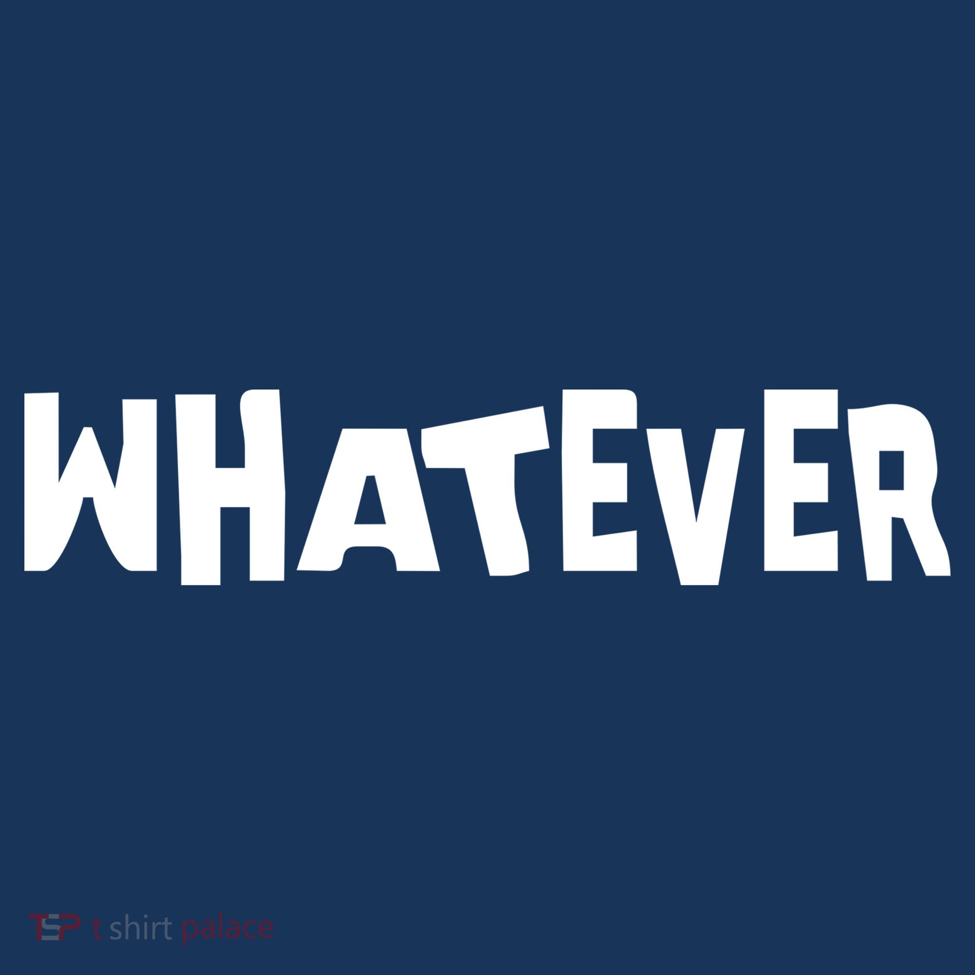 Whatever Women's T-Shirt