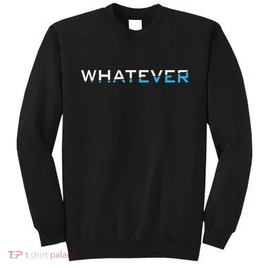 Whatever Sweatshirt