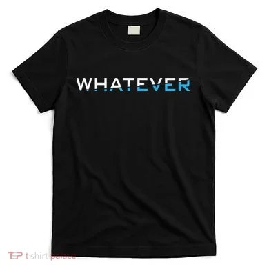 Whatever T-Shirt