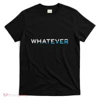 Whatever T-Shirt thumb 0