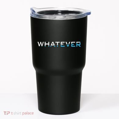 Whatever Tumbler