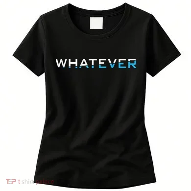 Whatever Women's T-Shirt