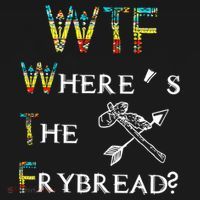 WTF Where Is The Fry Bread Funny Sarcasm Boy Girl Gift T-Shirt thumb 7