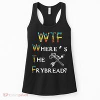 WTF Where Is The Fry Bread Funny Sarcasm Boy Girl Gift Women's Tank Top thumb 0