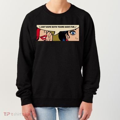 Wo Whispering I Just Hope Both Teams Have Fun Pop Art Cool Gift Women's Sweatshirt