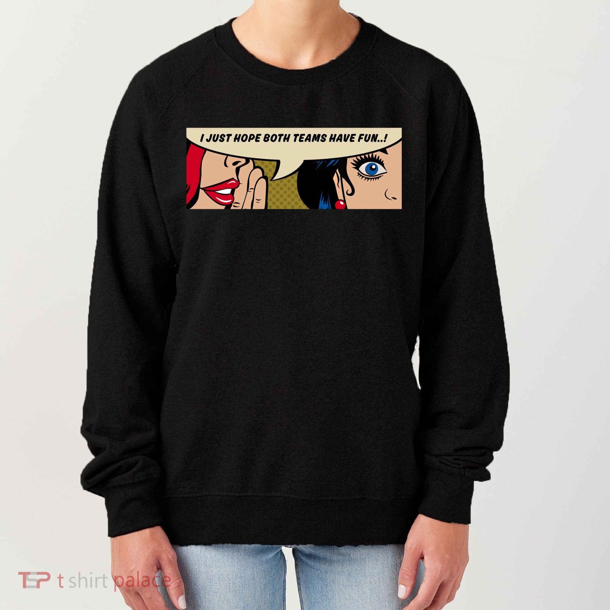 Wo Whispering I Just Hope Both Teams Have Fun Pop Art Cool Gift Women's Sweatshirt