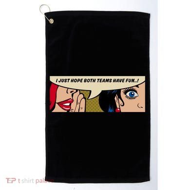 Wo Whispering I Just Hope Both Teams Have Fun Pop Art Cool Gift Golf Towel