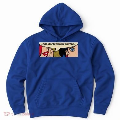 Wo Whispering I Just Hope Both Teams Have Fun Pop Art Cool Gift Hoodie