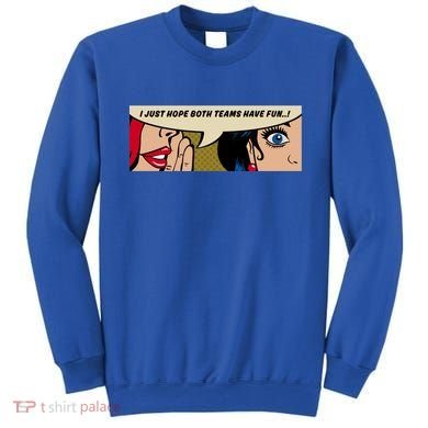 Wo Whispering I Just Hope Both Teams Have Fun Pop Art Cool Gift Sweatshirt