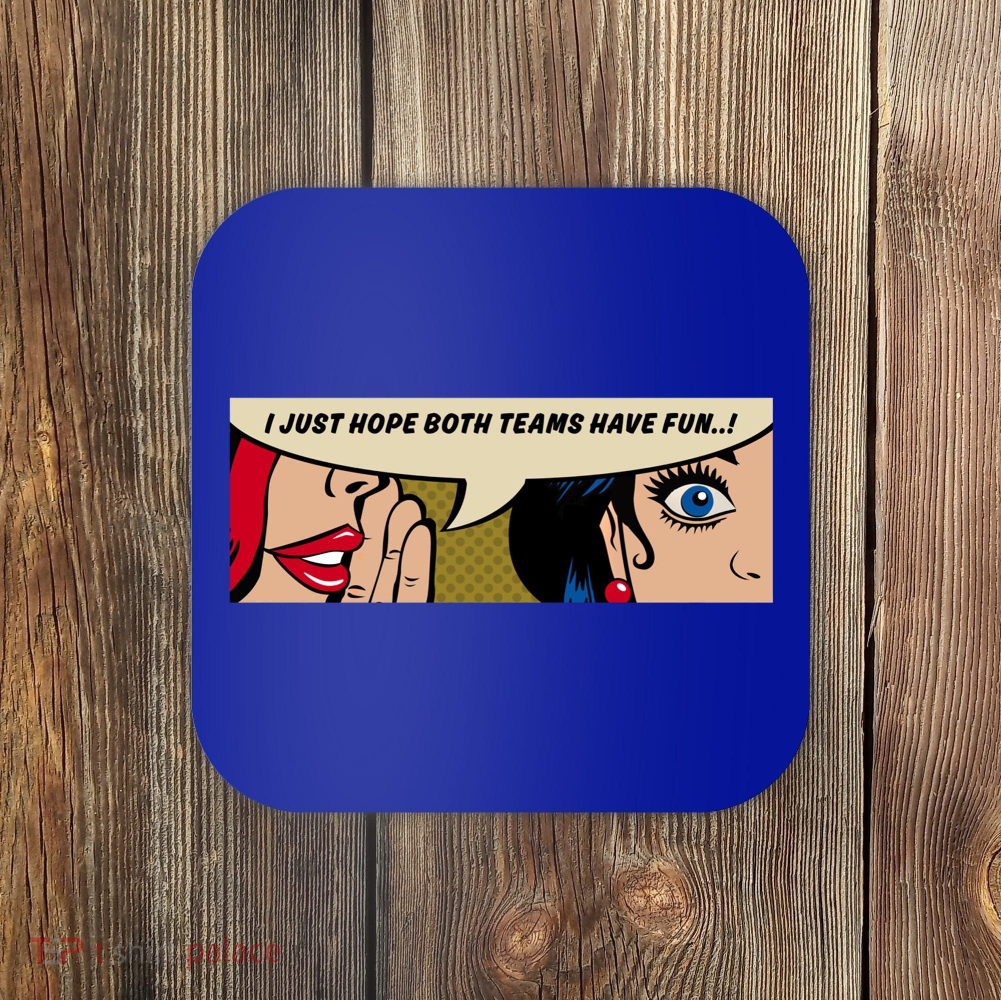 Wo Whispering I Just Hope Both Teams Have Fun Pop Art Cool Gift Coaster