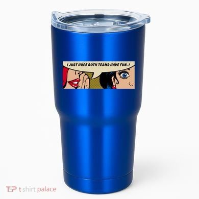 Wo Whispering I Just Hope Both Teams Have Fun Pop Art Cool Gift Tumbler