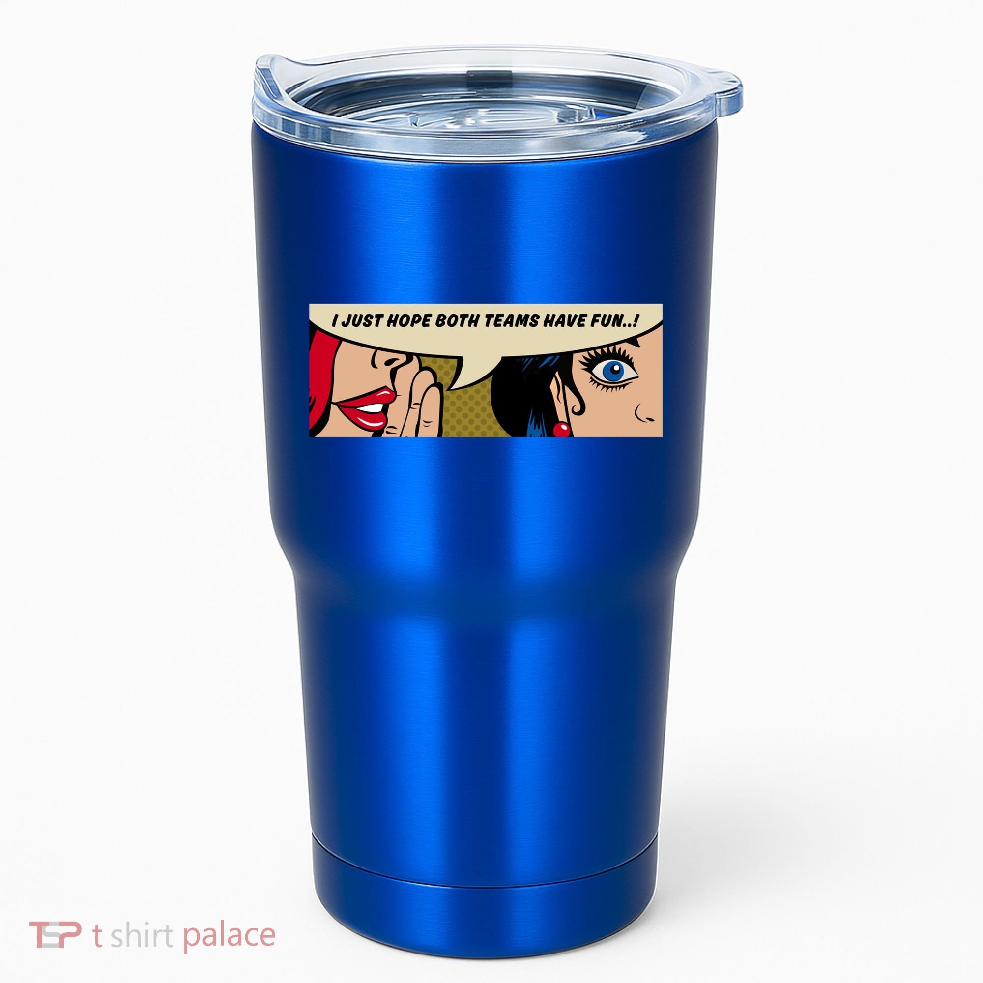 Wo Whispering I Just Hope Both Teams Have Fun Pop Art Cool Gift Tumbler