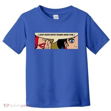 Wo Whispering I Just Hope Both Teams Have Fun Pop Art Cool Gift Toddler T-Shirt