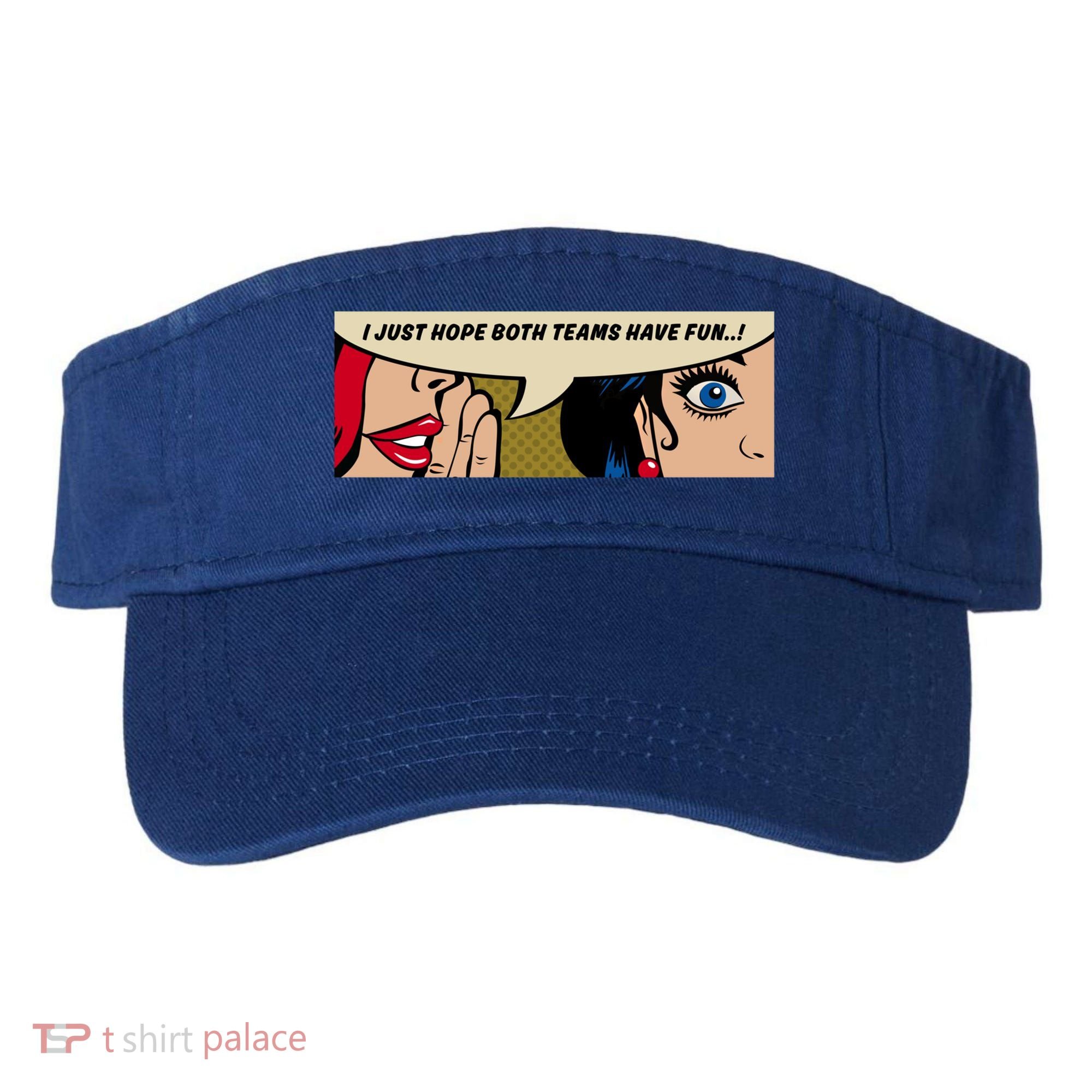 Wo Whispering I Just Hope Both Teams Have Fun Pop Art Cool Gift Visor