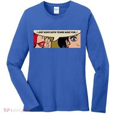 Wo Whispering I Just Hope Both Teams Have Fun Pop Art Cool Gift Women's Long Sleeve Shirt