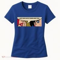 Wo Whispering I Just Hope Both Teams Have Fun Pop Art Cool Gift Women's T-Shirt thumb 0
