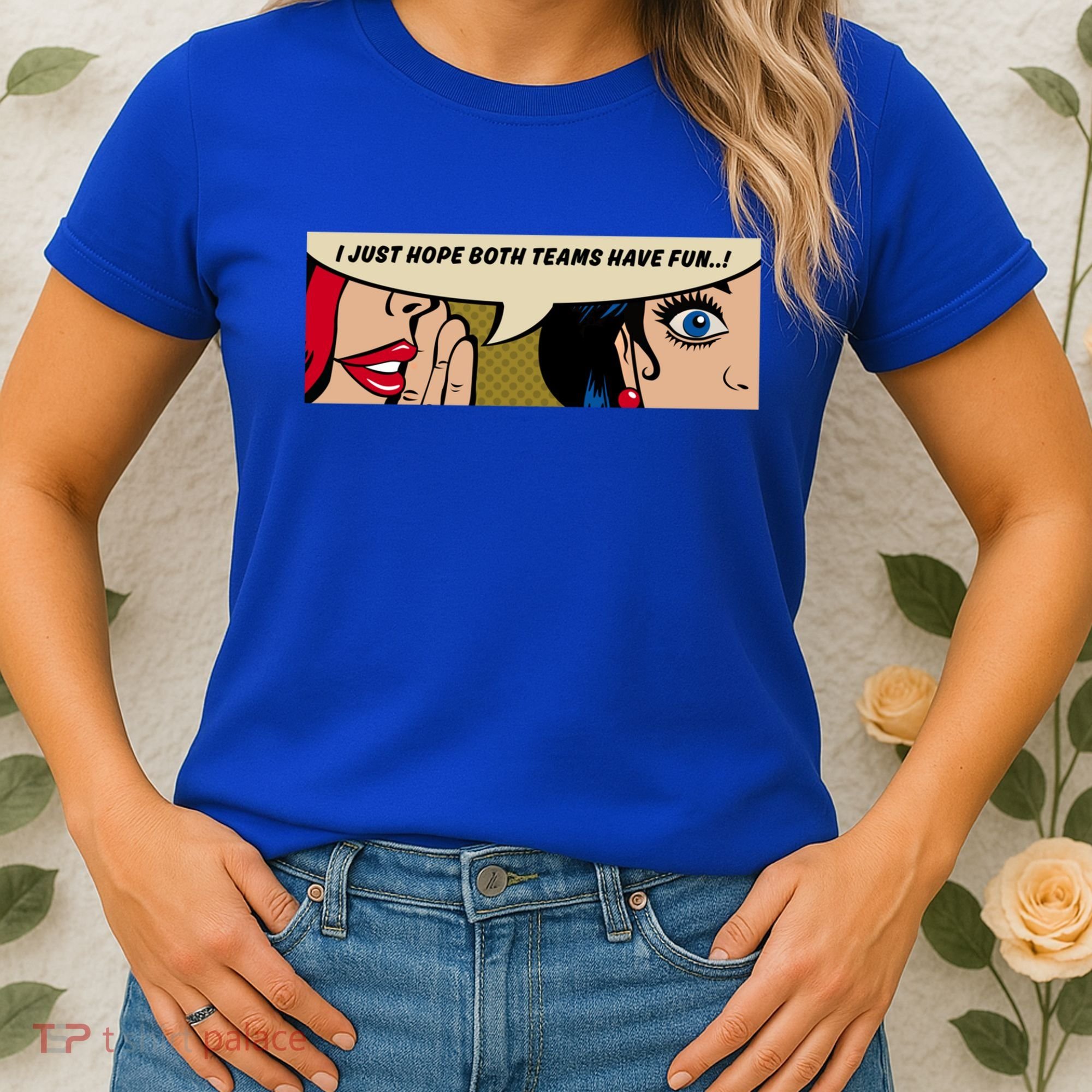 Wo Whispering I Just Hope Both Teams Have Fun Pop Art Cool Gift Women's T-Shirt