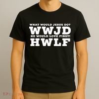 What Would Jesus Do He Would Love First! WWJD HWLF T-Shirt thumb 3