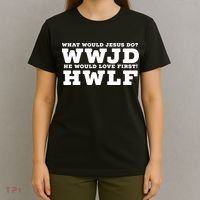What Would Jesus Do He Would Love First! WWJD HWLF T-Shirt thumb 4
