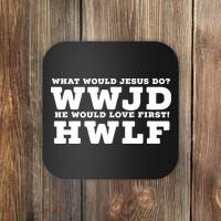 What Would Jesus Do He Would Love First! WWJD HWLF Coaster thumb 0