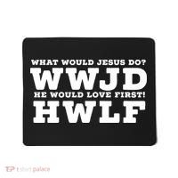 What Would Jesus Do He Would Love First! WWJD HWLF Mousepad thumb 0