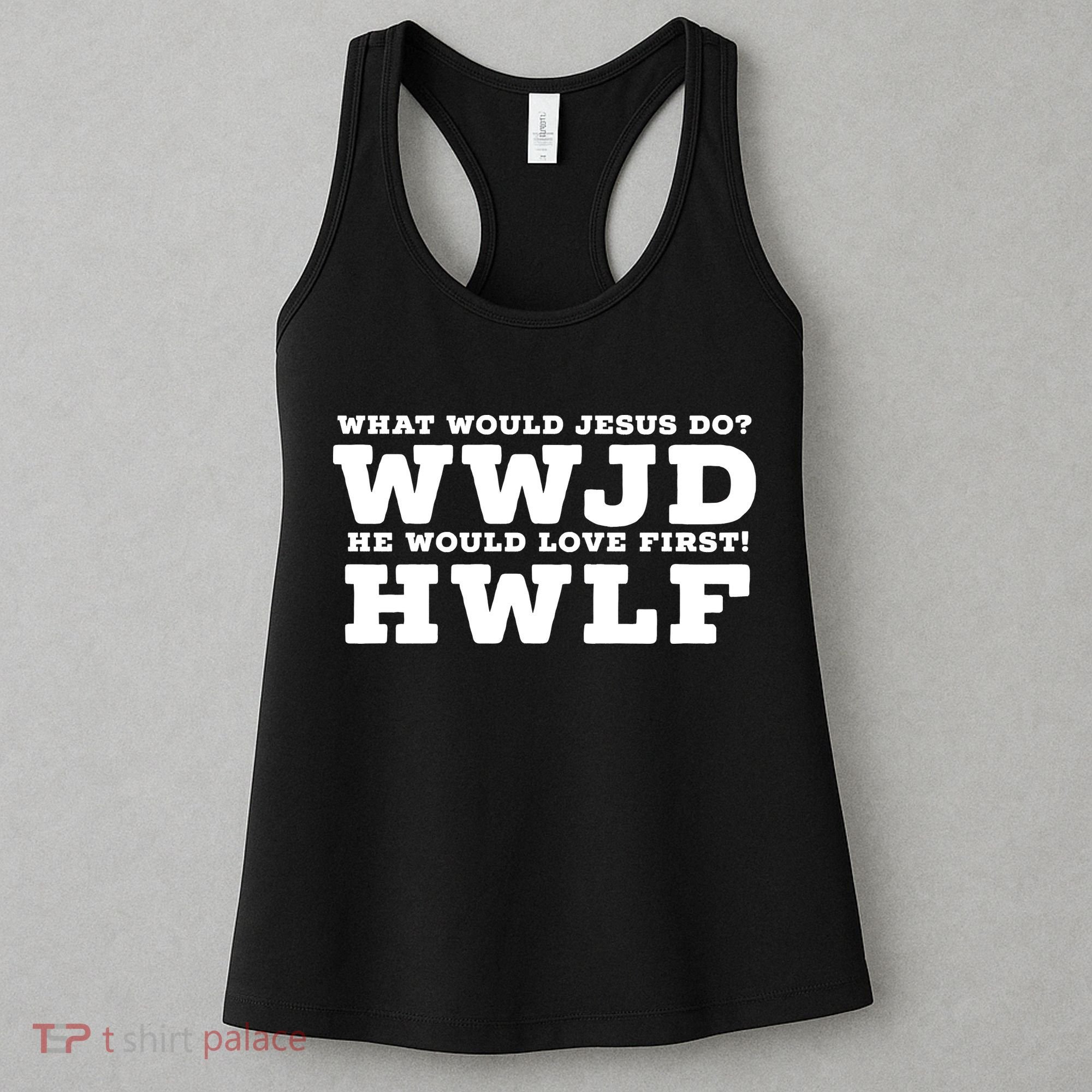 What Would Jesus Do He Would Love First! WWJD HWLF Women's Tank Top
